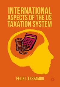 International Aspects of the US Taxation System - Felix I. Lessambo - E-Book