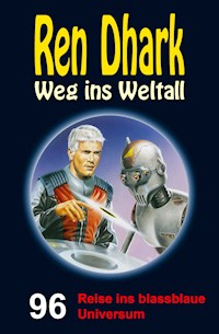 Ren Dhark – Weg ins Weltall 96: Reise ins blassblaue Universum - Jan Gardemann - E-Book