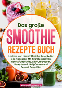 Das große Smoothie Rezepte Buch - Vanessa Zimmermann - E-Book