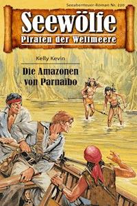 Seewölfe - Piraten der Weltmeere 220 - Kelly Kevin - E-Book