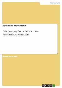 E-Recruiting. Neue Medien zur Personalsuche nutzen - Katharina Moosmann - E-Book