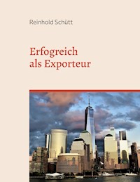 Erfolgreich als Exporteur - Reinhold Schütt - E-Book