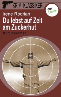 Krimi-Klassiker - Band 8: Du lebst auf Zeit am Zuckerhut - Irene Rodrian - E-Book
