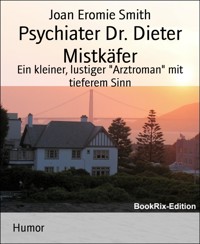 Psychiater Dr. Dieter Mistkäfer - Joan Eromie Smith - E-Book