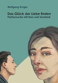 Das Glück der Liebe finden - Wolfgang Krüger - E-Book