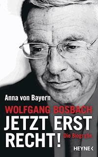 Wolfgang Bosbach: Jetzt erst recht! - Anna von Bayern - E-Book
