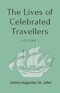 The Lives of Celebrated Travellers Volume 1 (of 3) - James Augustus St. John - E-Book
