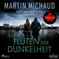 In die Fluten der Dunkelheit. Victor Lessard ermittelt. Band 3 - Martin Michaud - Hörbuch