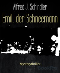 Emil, der Schneemann - Alfred J. Schindler - E-Book