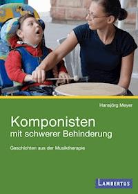 Komponisten mit schwerer Behinderung - Hansjörg Meyer - E-Book