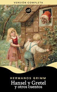 Hansel y Gretel y otros cuentos - Jacob Grimm Willhelm Grimm - E-Book