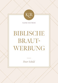 Biblische Brautwerbung - Peter Schild - E-Book