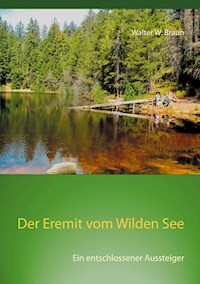 Der Eremit vom Wilden See - Walter W. Braun - E-Book