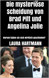 Die mysteriöse Scheidung von Brad Pitt und Angelina Jolie - Laura Hartmann - E-Book