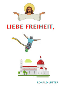 Liebe Freiheit, - Ronald Lutter - E-Book