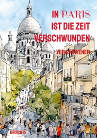 In Paris ist die Zeit verschwunden - Vera Hewener - E-Book