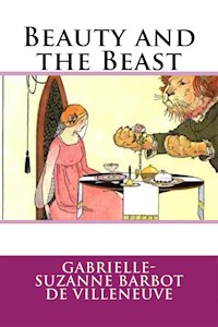 Beauty and the Beast - Gabrielle-Suzanne Barbot de Villeneuve - E-Book