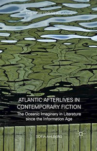 Atlantic Afterlives in Contemporary Fiction - S. Ahlberg - E-Book