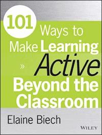 101 Ways to Make Learning Active Beyond the Classroom - Elaine Biech - E-Book