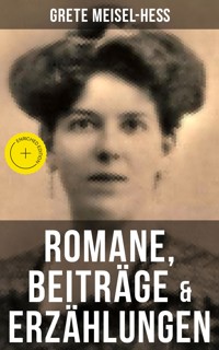 Grete Meisel-Heß: Romane, Beiträge & Erzählungen - Grete Meisel-Heß - E-Book