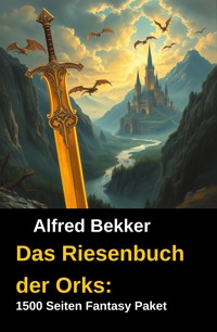 Das Riesenbuch der Orks: 1500 Seiten Fantasy Paket - Alfred Bekker - E-Book