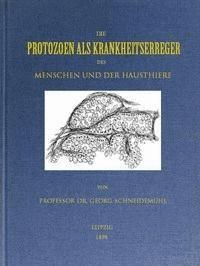 Die Protozoen als Krankheitserreger des Menschen und der Hausthiere Für Ärzte, Thierärzte und Zoologen - Schneidemühl, Georg - kostenlos E-Book