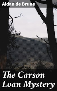 The Carson Loan Mystery - Aidan de Brune - E-Book
