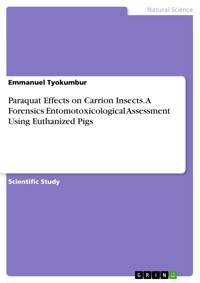Paraquat Effects on Carrion Insects. A Forensics Entomotoxicological Assessment Using Euthanized Pigs - Emmanuel Tyokumbur - E-Book