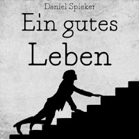 Ein gutes Leben - Daniel Spieker - Hörbuch