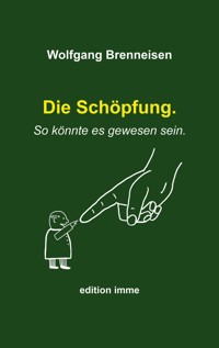 Die Schöpfung. So könnte es gewesen sein. - Wolfgang Brenneisen - E-Book