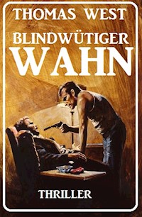 Blindwütiger Wahn: Thriller - Thomas West - E-Book