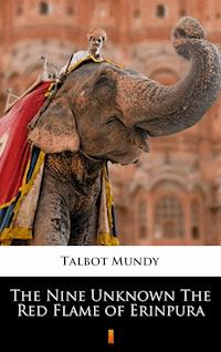 The Nine Unknown The Red Flame of Erinpura - Talbot Mundy - E-Book