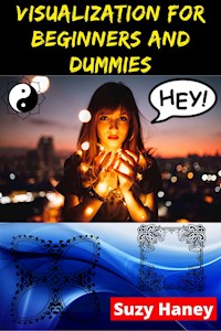 Visualization for Beginners and Dummies - Suzy Haney - E-Book