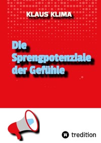 Die Sprengpotenziale der Gefühle - Klaus Klima - E-Book