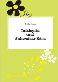 Tafelspitz und Schweizer Käse - Ottilie Kaiser - E-Book