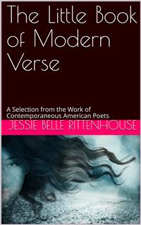 The Little Book of Modern Verse / A Selection from the Work of Contemporaneous American Poets - Jessie Belle Rittenhouse - E-Book