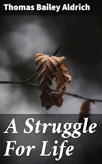 A Struggle For Life - Thomas Bailey Aldrich - E-Book