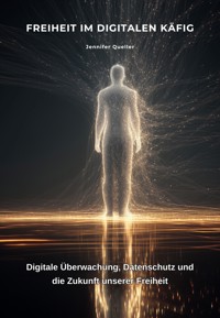 Freiheit im digitalen Käfig - Jennifer Queller - E-Book
