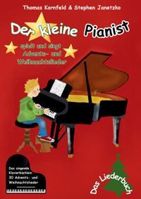 Der kleine Pianist spielt und singt Advents- und Weihnachtslieder - Thomas Kornfeld - E-Book