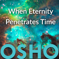When Eternity Penetrates Time - Osho - Hörbuch