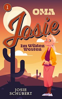 Oma Josie im Wilden Westen - Josie Schubert - E-Book