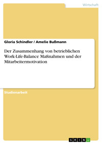 Der Zusammenhang von betrieblichen Work-Life-Balance Maßnahmen und der Mitarbeitermotivation - Gloria Schindler - E-Book