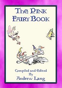 THE PINK FAIRY BOOK - 39 Folk and Fairy Tales for Children - Andrew Lang - E-Book