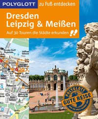 POLYGLOTT Reiseführer Dresden, Leipzig, Meißen zu Fuß entdecken - Christoph Münch - E-Book