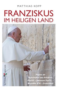 Franziskus im Heiligen Land - Matthias Kopp - E-Book