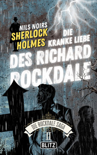 Die Kranke Liebe des Richard Rockdale (Nils Noirs Sherlock Holmes – Die Rockdale Saga 02) - Nils Noir - E-Book