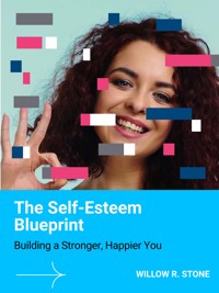 The Self-Esteem Blueprint - Willow R. Stone - E-Book