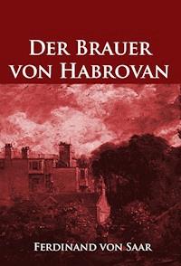 Der Brauer von Habrovan - Ferdinand von Saar - E-Book