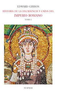 Historia de la decadencia y caída del Imperio Romano. Tomo I - Edward Gibbon - E-Book