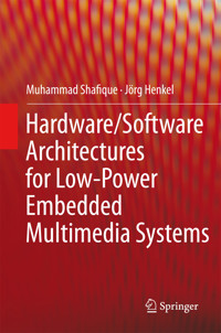 Hardware/Software Architectures for Low-Power Embedded Multimedia Systems - Muhammad Shafique - E-Book